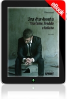 E-book - Una vita vissuta tra fame, freddo e fatiche